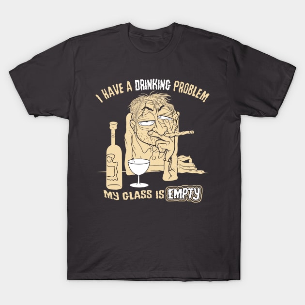 Drinking Problem T-Shirt by the Mad Artist